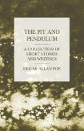 The Pit and Pendulum - A Collection of Short Stories and Writings di Edgar Allan Poe edito da Duey Press