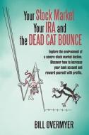 Your Stock Market Your IRA and THE DEAD CAT BOUNCE di Bill Overmyer edito da iUniverse