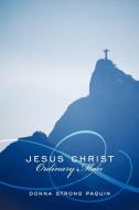 Jesus Christ, Ordinary Man di Donna Strong Paquin edito da AuthorHouse