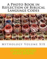A Photo Book in Reflection of Biblical Language Codes: Mythology di Christopher Alan Byrne edito da Createspace