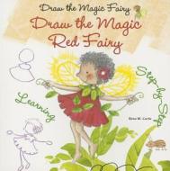 Draw the Magic Red Fairy di Rosa Maria Curto edito da Enslow Elementary