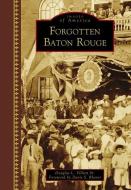 Forgotten Baton Rouge di Douglas L. Villien Sr edito da ARCADIA PUB (SC)
