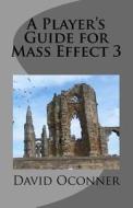 A Player's Guide for Mass Effect 3: A Beginner's Guide di David Oconner edito da Createspace