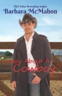 Crazy about a Cowboy di Barbara McMahon edito da Createspace