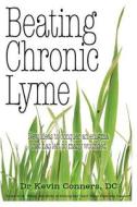 Beating Chronic Lyme: New Ideas to Conquer an Enigma That Has Left So Many Wounded di Kevin Conners, Dr Kevin Conners edito da Createspace