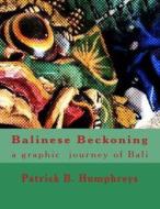 Balinese Beckoning: A Graphic Journey of Bali di Patrick B. Humphreys edito da Createspace