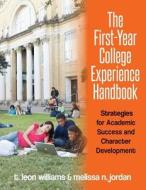 The First-Year College Experience Handbook: Strategies for Academic Success and Character Development di T. Leon Williams edito da Createspace