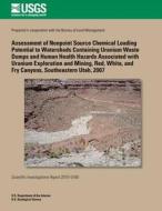 Assessment of Nonpoint Source Chemical Loading Potential to Watersheds Containing Uranium Waste Dumps and Human Health Hazards Associated with Uranium di Kimberly R. Beisner, Thomas M. Marston, David L. Naftz edito da Createspace