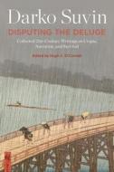Disputing the Deluge: Collected 21st-Century Writings on Utopia, Narration, and Survival di Darko Suvin edito da BLOOMSBURY ACADEMIC