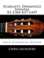 Scarlatti, Domenico K1-K27 for Solo Classical Guitar di MR Chris D. Saunders edito da Createspace