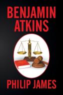Benjamin Atkins di Philip James edito da Xlibris
