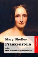 Frankenstein Oder Der Moderne Prometheus di Mary Shelley edito da Createspace