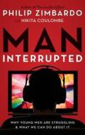 Man, Interrupted: Why Young Men Are Struggling & What We Can Do about It di Philip Zimbardo, Nikita Coulombe edito da Brilliance Audio