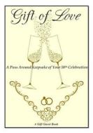 Gift of Love: A Pass Around Keepsake for Your 50th Celebration di Birthday Gifts for Women in All Departme edito da Createspace
