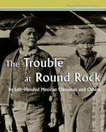 The Trouble at Round Rock: By Left-Handed Mexican Clansman and Others di Left-Handed Mexican Clansman, William Morgan, Robert W. Young edito da Createspace