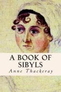 A Book of Sibyls di Anne Thackeray edito da Createspace Independent Publishing Platform