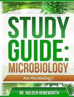 Ace Microbiology!: The Easy Guide to Ace Microbiology di Holden Hemsworth edito da Createspace