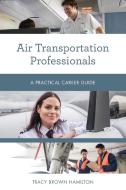 Air Transportation Professionals di Tracy Brown Hamilton edito da Rowman & Littlefield