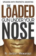 The Loaded Gun Under Your Nose di N. Jordan Mkwanazi edito da XULON PR