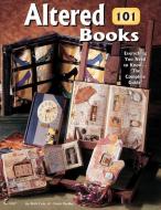 Altered Books 101: Everything You Need to Know ... 'The Complete Guide' di Beth Cote, Cindy Pestka edito da FOX CHAPEL PUB CO INC