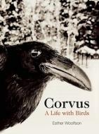 Corvus: A Life with Birds di Esther Woolfson edito da Counterpoint LLC