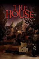 The House di Tom Reilly edito da Xlibris