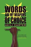 Words Are My Weapons Of Choice di Akili Carter edito da America Star Books