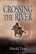 Crossing the River di Harold Titus edito da Booklocker.com, Inc.