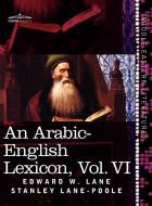 An Arabic-English Lexicon (in Eight Volumes), Vol. VI di Edward W. Lane, Stanley Lane-Poole edito da Cosimo Classics