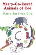 Merry-Go-Round Animals of Cee di Marie-Jose Van Dijk edito da America Star Books