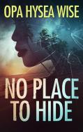 No Place to Hide di Opa Hysea Wise edito da MADE FOR SUCCESS PUB