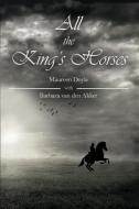 All the King's Horses di Maureen Doyle, Barbara van den Akker edito da DORRANCE PUB CO INC