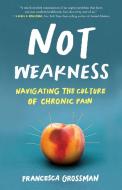 Not Weakness di Francesca Grossman edito da She Writes Press