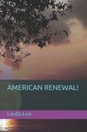 AMERICAN RENEWAL! di LINDA LEE edito da LIGHTNING SOURCE UK LTD