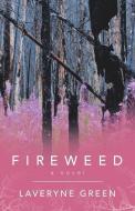 Fireweed di Green Laveryne Green edito da Iuniverse