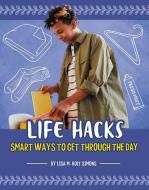 Life Hacks: Smart Ways to Get Through the Day di Lisa M. Bolt Simons edito da CAPSTONE PR