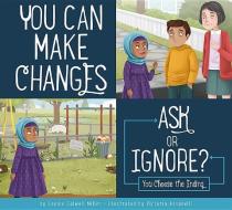 You Can Make Changes: Ask or Ignore? di Connie Colwell Miller edito da AMICUS INK