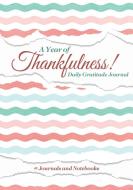A Year of Thankfulness! Daily Gratitude Journal di Journals and Notebooks edito da Speedy Publishing LLC