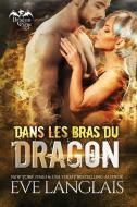 Dans Les Bras Du Dragon di Eve Langlais edito da EVE LANGLAIS