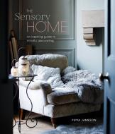 THE SENSORY HOME di JAMESON PIPPA edito da RYLAND PETERS & SMALL