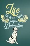 LIFE IS BETTER W/A DALMATION di Heidi Deheart edito da INDEPENDENTLY PUBLISHED