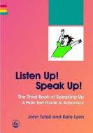 Listen Up! Speak Up!: The Third Book of Speaking Up - A Plain Text Guide to Advocacy di Kate Lyon, John Tufail edito da PAPERBACKSHOP UK IMPORT