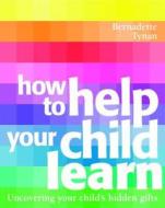 How To Help Your Child Learn di Bernadette Tynan edito da Quadrille Publishing Ltd