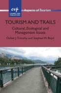 Tourism and Trails di Professor Dallen J. Timothy, Stephen W. Boyd edito da Channel View Publications Ltd