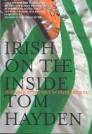Irish on the Inside: In Search of the Soul of Irish America di Tom Hayden edito da Verso