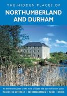 The Hidden Places of Northumberland and Durham: Including Northumberland, County Durham, Tyne and Wear and the Tees Valley di Peter Long edito da Travel Publishing (UK)