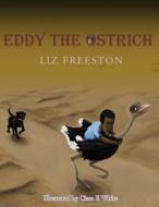 Eddy The Ostrich di LIZ FREESTON edito da Lightning Source Uk Ltd