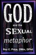 GOD and the SEXUAL METAPHOR di Roy C Price edito da Global Educational Advance, Inc.