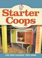Starter Coops: For Your Chickens' First Home di Wendy Bedwell-Wilson edito da COMPANIONHOUSE BOOKS
