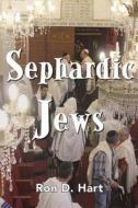 Sephardic Jews: History, Religion and People di Ron D. Hart edito da GAON BOOKS